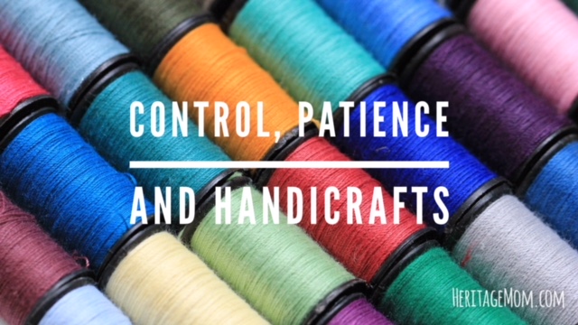Control, Patience and Handicrafts