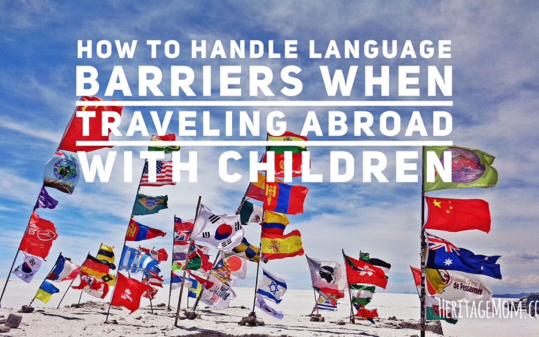 How to Handle Language Barriers When Traveling Abroad With Children