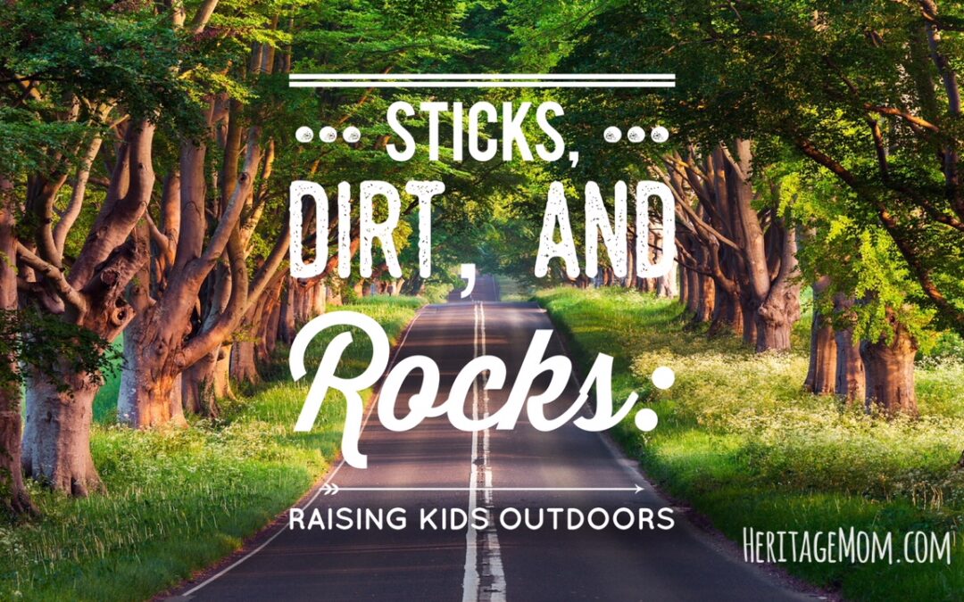 Sticks, Dirt, and Rocks: Raising Kids Outdoors