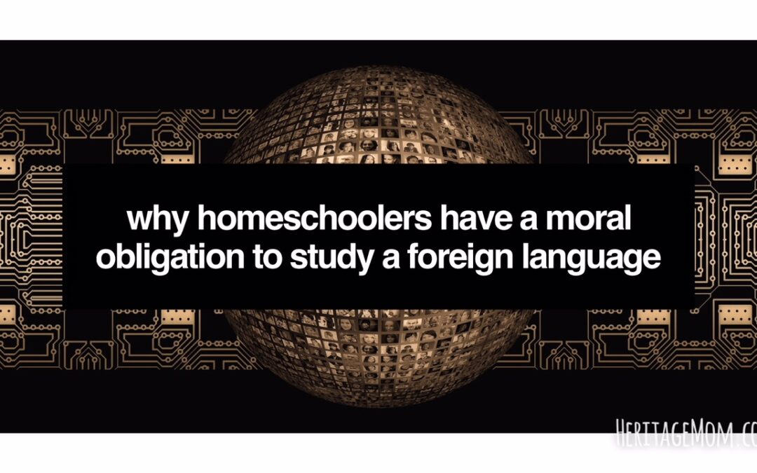 Why Homeschoolers Have a Moral Obligation to Study a Foreign Language