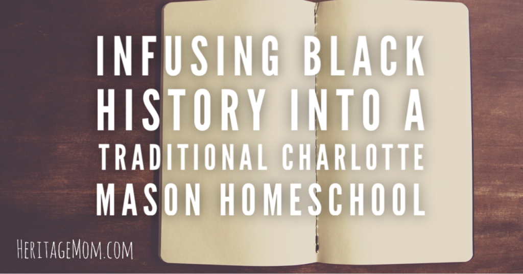 Infusing Black History into a Traditional Charlotte Mason Homeschool