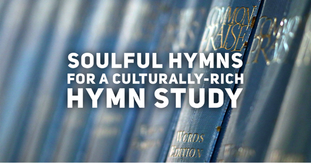 Soulful Hymns for a Culturally-Rich Hymn Study