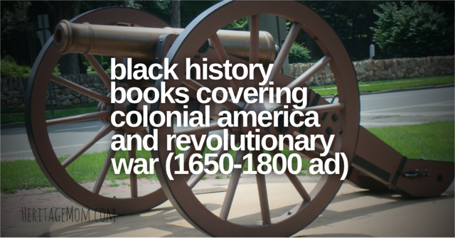 Black History Books Covering Colonial America and Revolutionary War Time Period (1650-1800 AD)