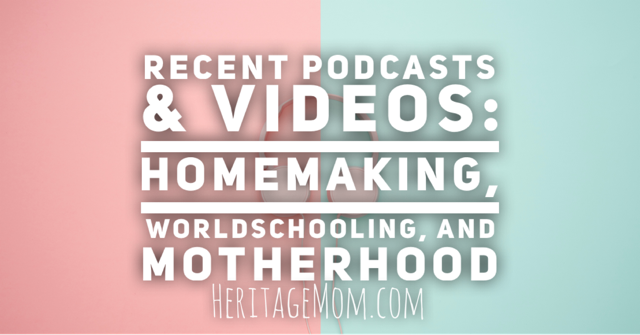 Recent Podcasts and Videos: Homeschooling, Worldschooling, and Motherhood