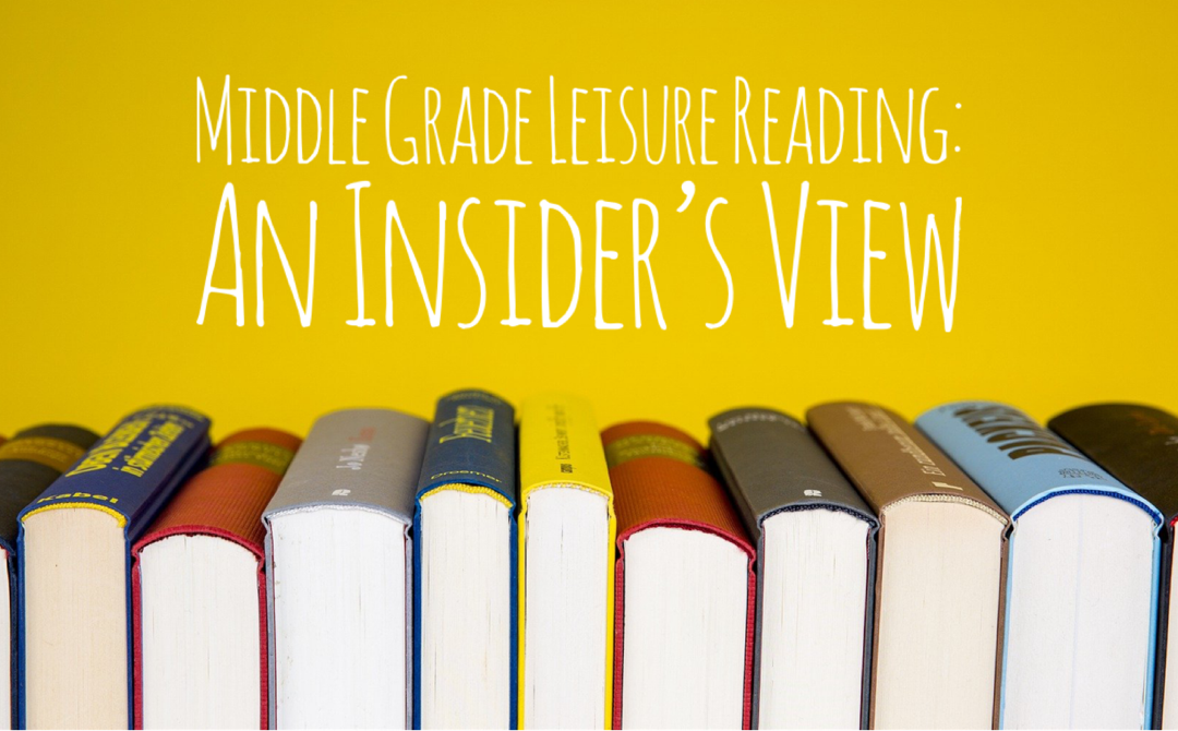 Middle Grade Leisure Reading: An Insider’s View