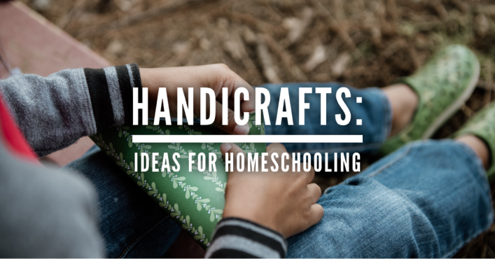 Handicrafts: Ideas for Homeschooling