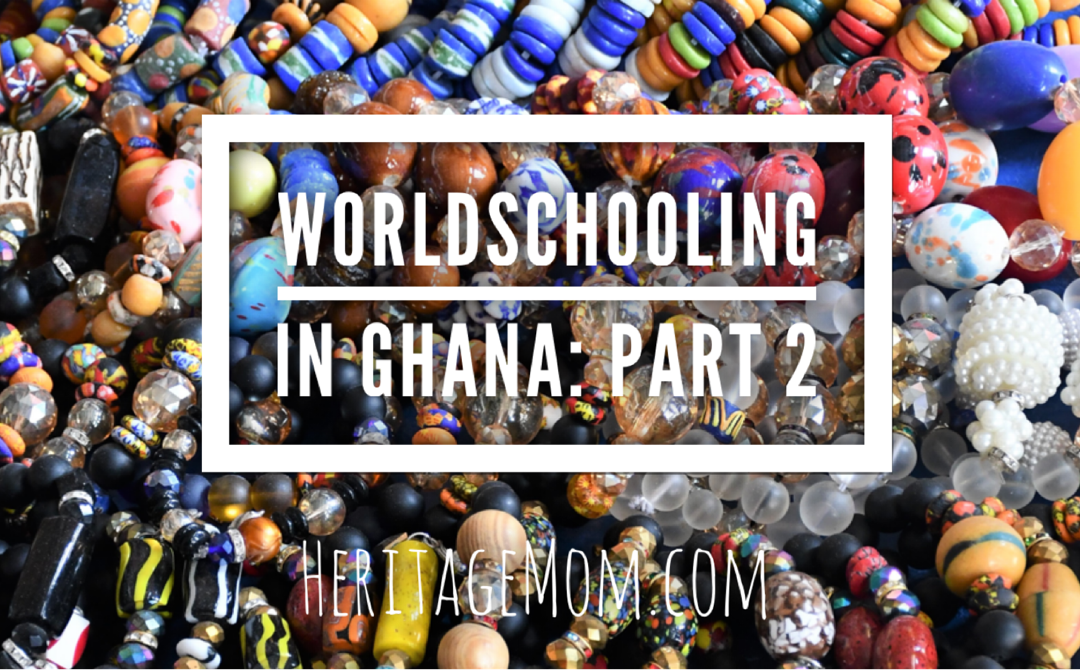 Worldschooling in Ghana: Part 2