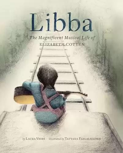 Libba: The Magnificent Musical Life of Elizabeth Cotten (Early Elementary Story Books, Children’s Music Books, Biography Books for Kids)